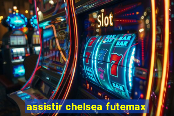 assistir chelsea futemax